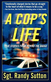 A Cop's Life: True Stories from the Heart Behind Badge