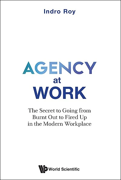 Agency At Work: The Secret To Going From Burnt Out To Fired Up In The Modern Workplace