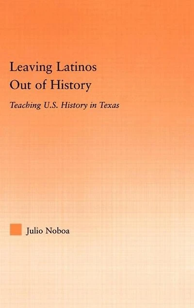 Leaving Latinos Out of History: Teaching US History Texas