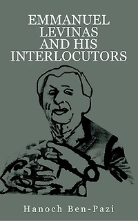 Emmanuel Levinas and His Interlocutors