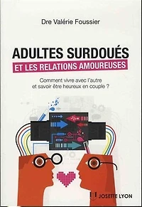 Adultes surdoués et les relations amoureuses: comment vivre avec l'autre et savoir être heureux en couple ?