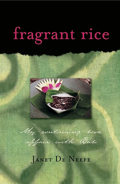 Fragrant Rice: My Continuing Love Affair With Bali [includes 115 Recipes]