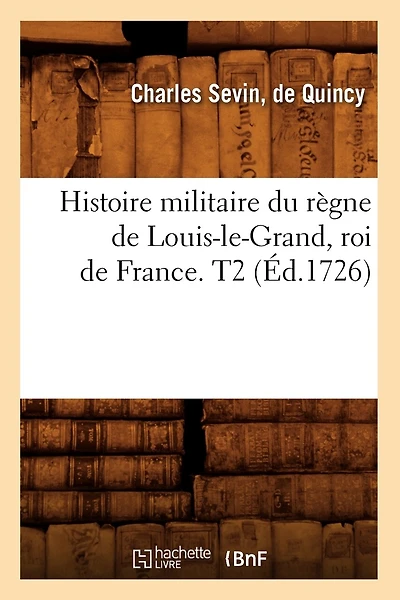 Histoire militaire du règne de Louis-le-Grand, roi de France. T2 (Éd.1726)