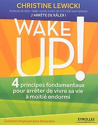 Wake up ! : 4 principes fondamentaux pour arrêter de vivre sa vie à moitié endormi: endormi