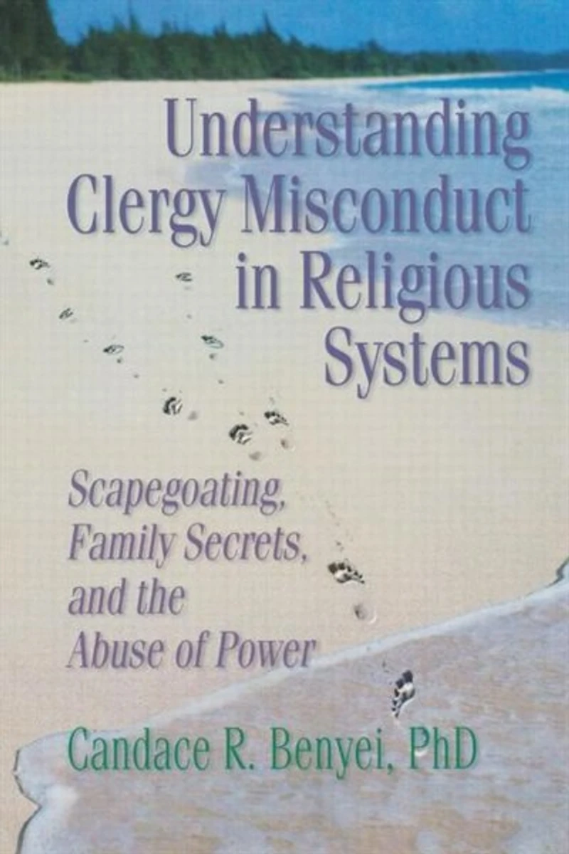 Understanding Clergy Misconduct Religious Systems: Scapegoating, Family Secrets, and the Abuse of Power