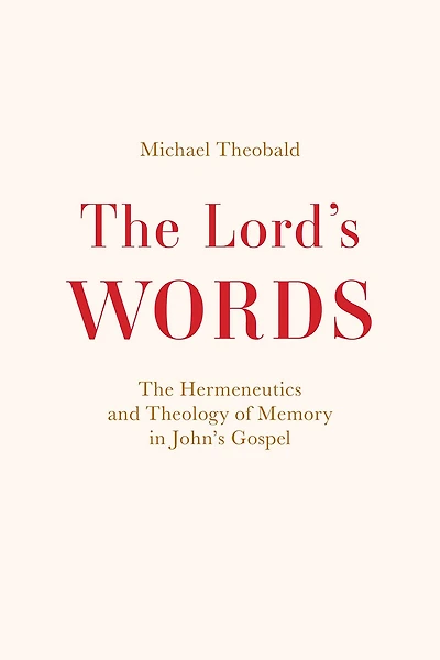 The Lord's Words: Hermeneutics and Theology of Memory John’s Gospel