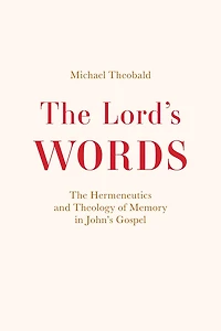 The Lord's Words: Hermeneutics and Theology of Memory John’s Gospel