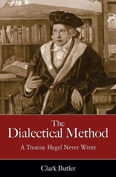 Dialectical Method: A Treatise Hegel Never Wrote