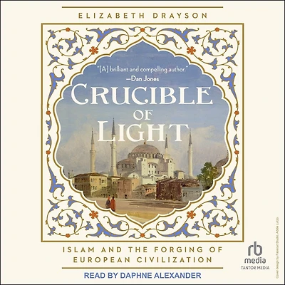 Crucible of Light: Islam and the Forging European Civilization