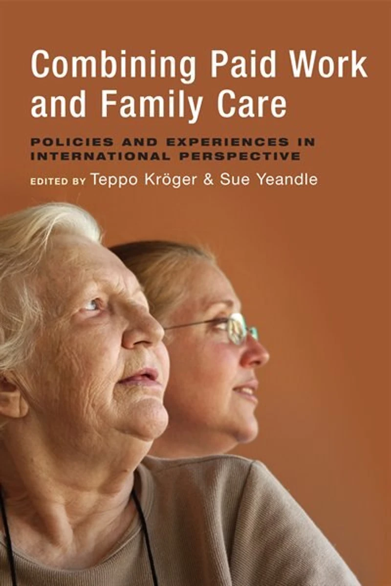 Combining Paid Work and Family Care: Policies Experiences International Perspective