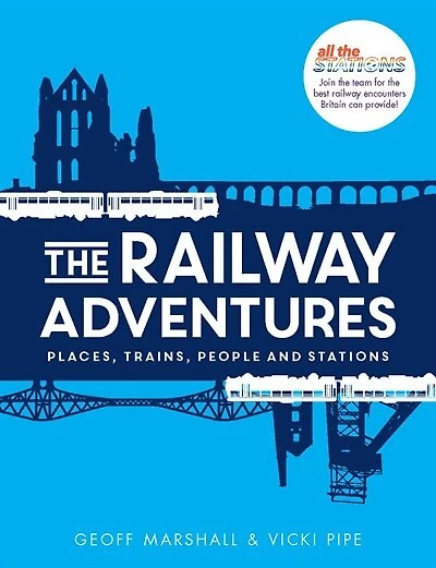 The Railway Adventures: Place, Trains, People And Stations