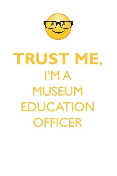 TRUST ME, I'M A MUSEUM EDUCATION OFFICER AFFIRMATIONS WORKBOOK Positive Affirmations Workbook. Includes: Mentoring Questions, Guidance, Supporting You.