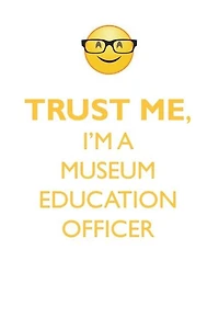 TRUST ME, I'M A MUSEUM EDUCATION OFFICER AFFIRMATIONS WORKBOOK Positive Affirmations Workbook. Includes: Mentoring Questions, Guidance, Supporting You.