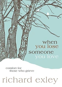 When You Lose Someone Love: Comfort for Those Who Grieve