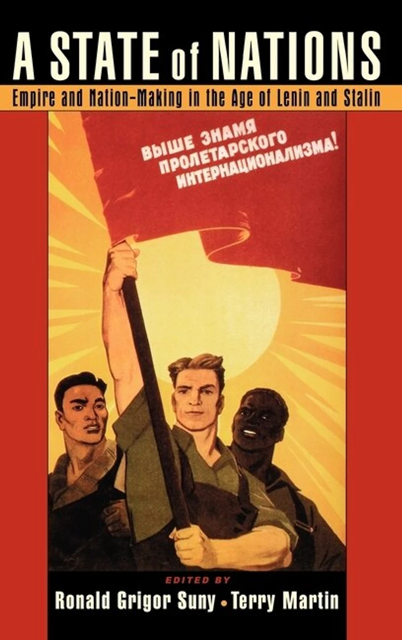 A State of Nations: Empire and Nation-Making the Age Lenin Stalin