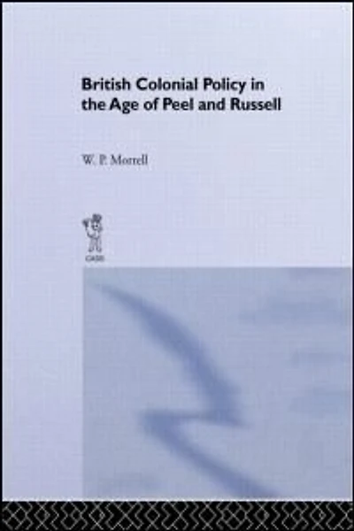 British Colonial Policy The Age Of Peel And Russell