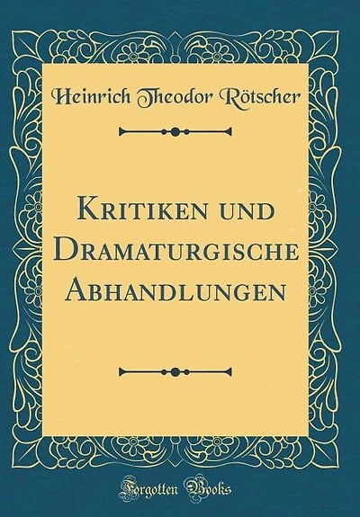 Kritiken und Dramaturgische Abhandlungen (Classic Reprint)
