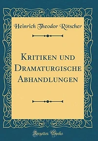 Kritiken und Dramaturgische Abhandlungen (Classic Reprint)