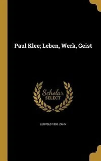 Paul Klee; Leben, Werk, Geist