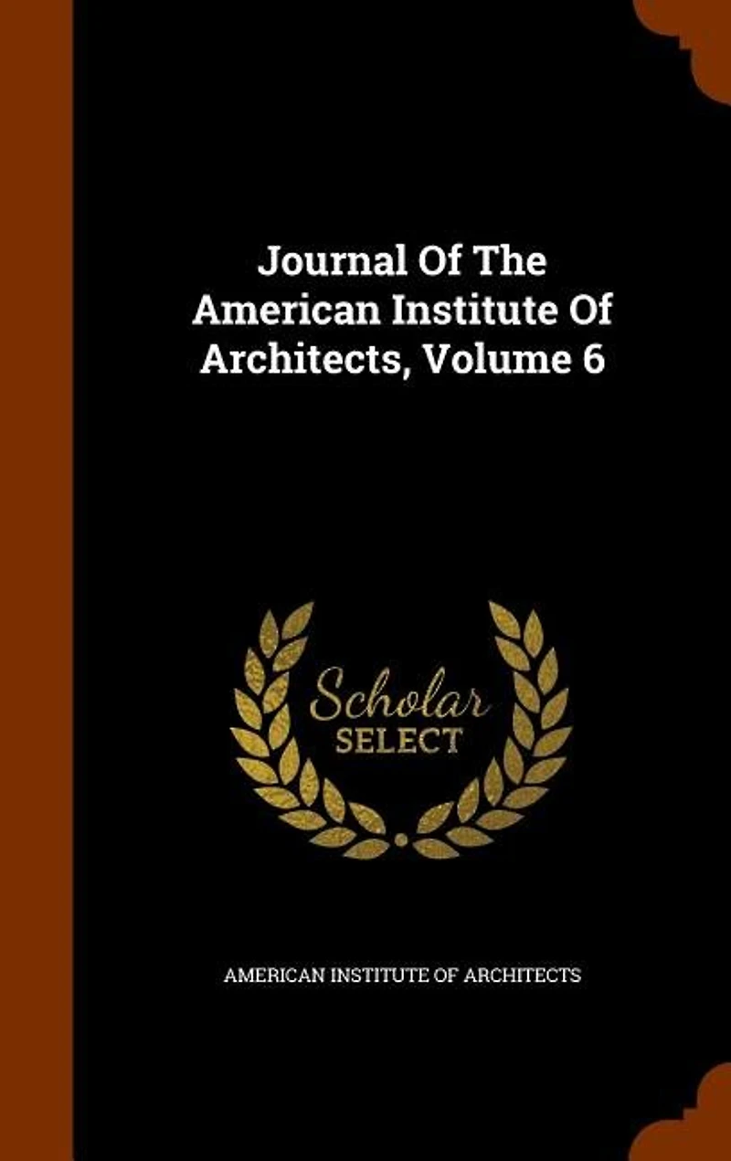 Journal Of The American Institute Architects, Volume 6