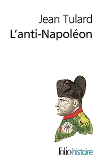 L' anti-Napoléon: la légende noire de l'Empereur