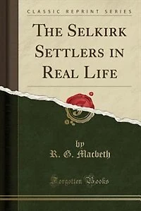 The Selkirk Settlers in Real Life (Classic Reprint)