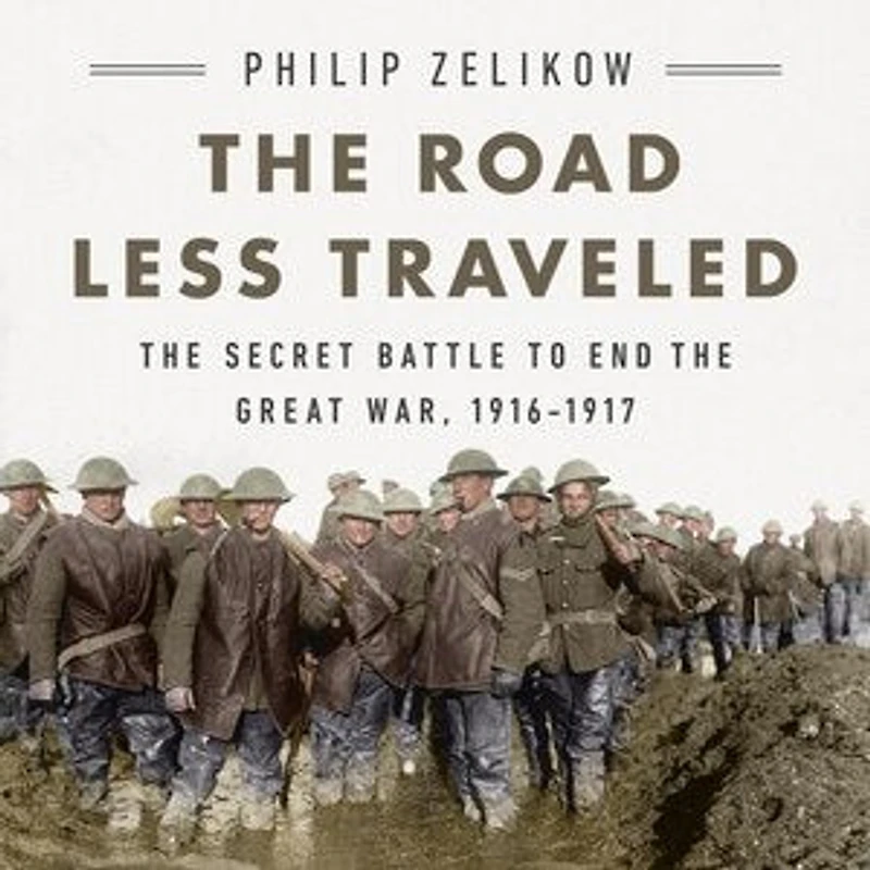 the Road Less Traveled: Secret Battle to End Great War, 1916-1917