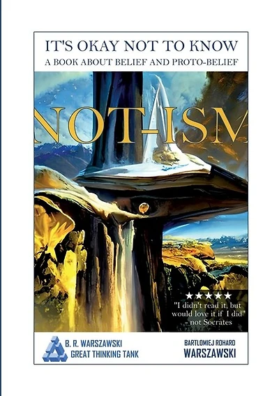 Not-ism: It's okay not to know. A book about belief and proto-belief