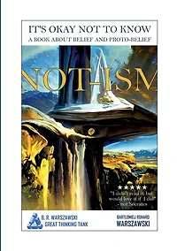 Not-ism: It's okay not to know. A book about belief and proto-belief