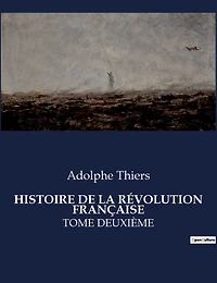 Histoire de la Révolution Française: Tome Deuxième