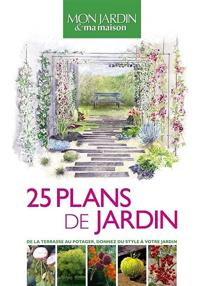 25 plans de jardins: de la terrasse au potager, donnez du style à votre jardin