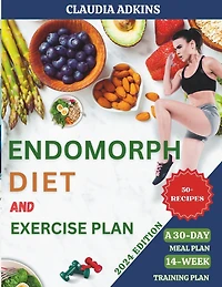 Endomorph Diet and Exercise Plan: Quick, Delicious Recipes and Workouts to Activate Your Metabolism, Burn Fat, and Lose Weight - with A 30-Day Meal Plan.
