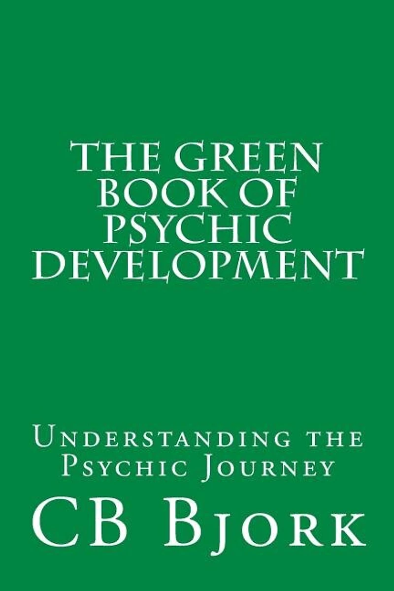 The Green Book of Psychic Development: Understanding The Psychic Journey