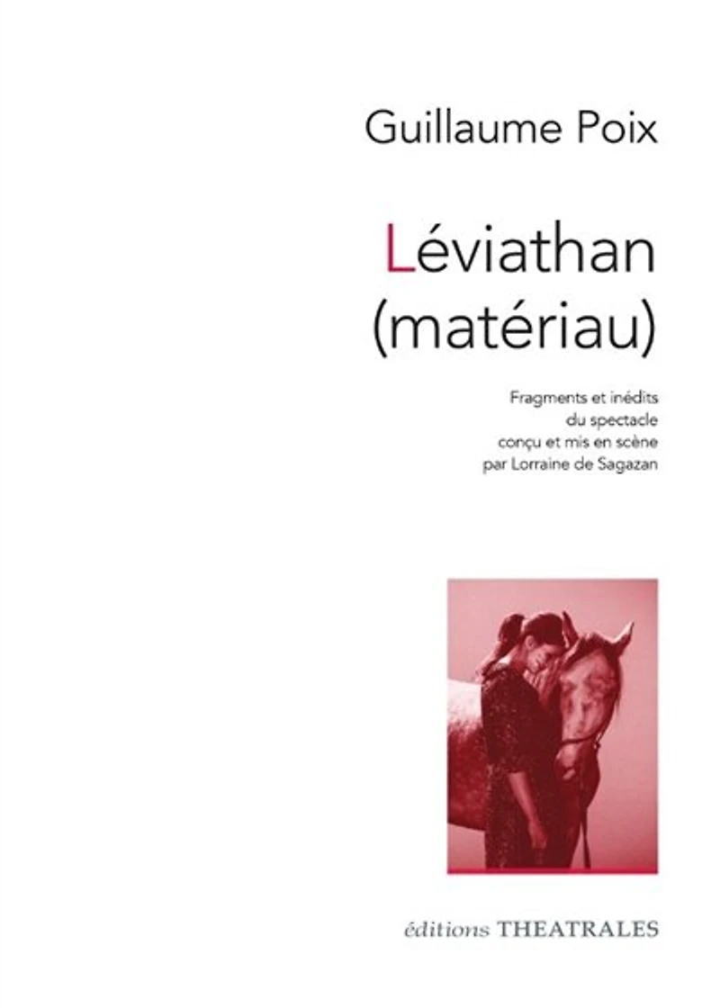 Léviathan (matériau): fragments et inédits du spectacle conçu et mis en scène par Lorraine de Sagazan