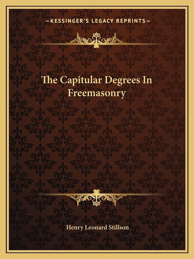 The Capitular Degrees In Freemasonry