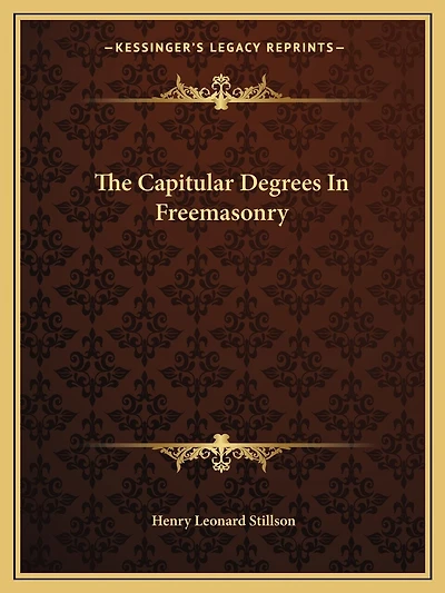 The Capitular Degrees In Freemasonry