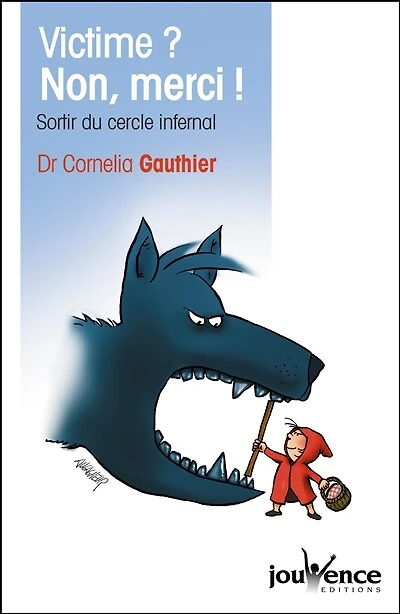 Victime ? Non, merci !: sortir du cercle infernal