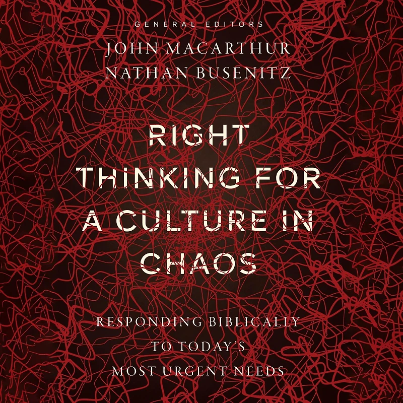 Right Thinking for a Culture Chaos: Responding Biblically to Today's Most Urgent Needs