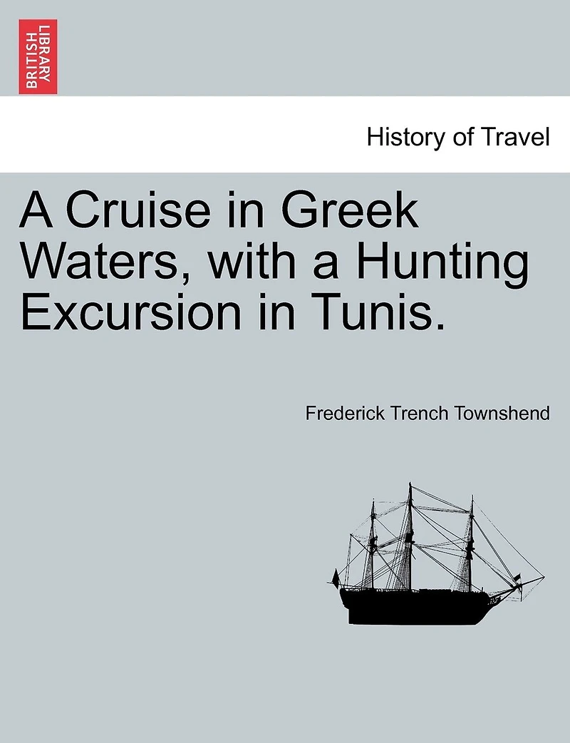 A Cruise Greek Waters, With Hunting Excursion Tunis.