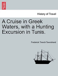 A Cruise Greek Waters, With Hunting Excursion Tunis.
