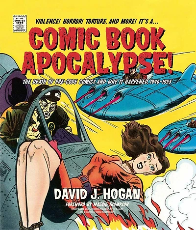 Comic Book Apocalypse!: The Death of Pre-Code Comics and Why It Happened, 1940–1955