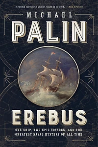 Erebus: One Ship, Two Epic Voyages, And The Greatest Naval Mystery Of All Time