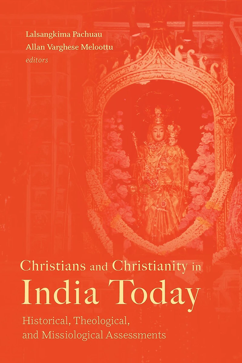 Christians and Christianity India Today: Historical, Theological, Missiological Assessments
