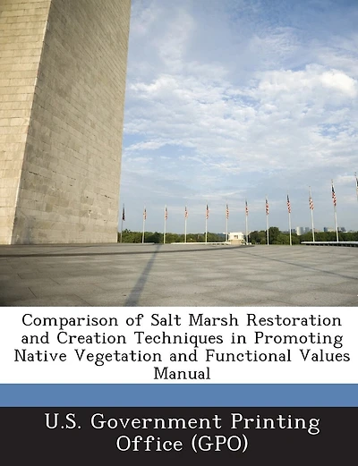 Comparison Of Salt Marsh Restoration And Creation Techniques In Promoting Native Vegetation And Functional Values Manual
