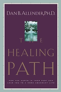 The Healing Path: How The Hurts In Your Past Can Lead You To A More Abundant Life