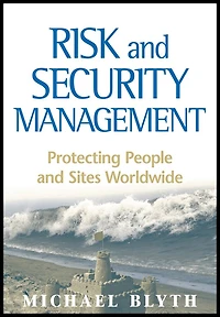 Risk and Security Management: Protecting People Sites Worldwide