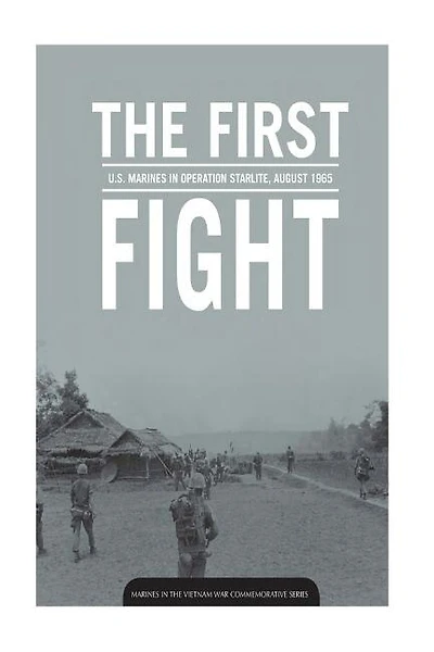 THE FIRST FIGHT U.S. MARINES in OPERATION STARLITE AUGUST 1965