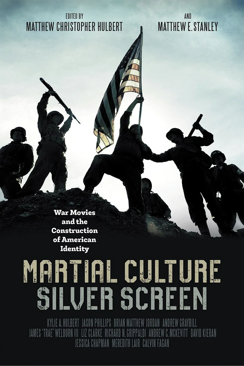 Martial Culture, Silver Screen: War Movies And The Construction Of American Identity