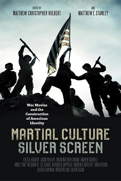 Martial Culture, Silver Screen: War Movies And The Construction Of American Identity