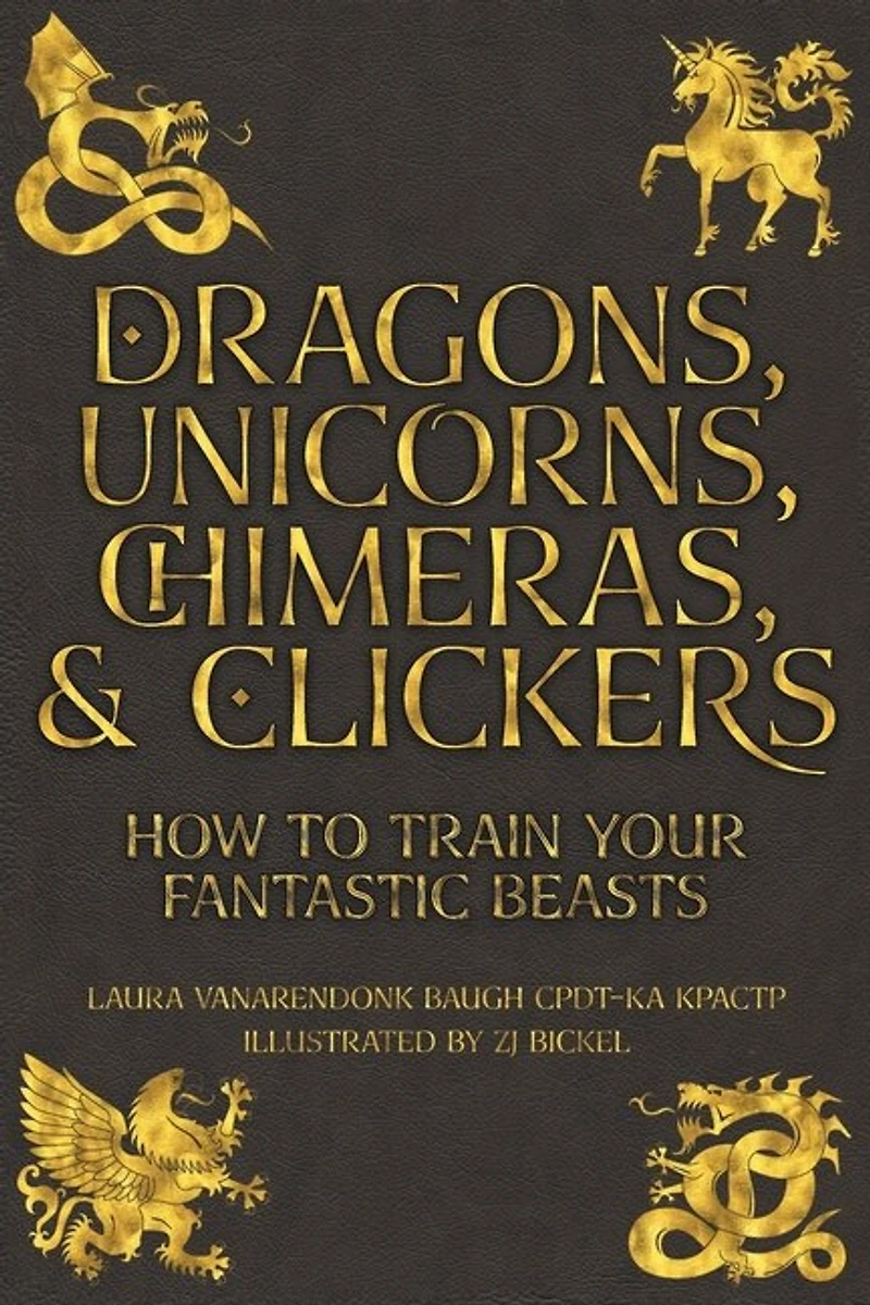 Dragons, Unicorns, Chimeras, And Clickers: How To Train Your Fantastic Beasts